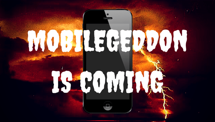 Mobilgeddon Is Coming!