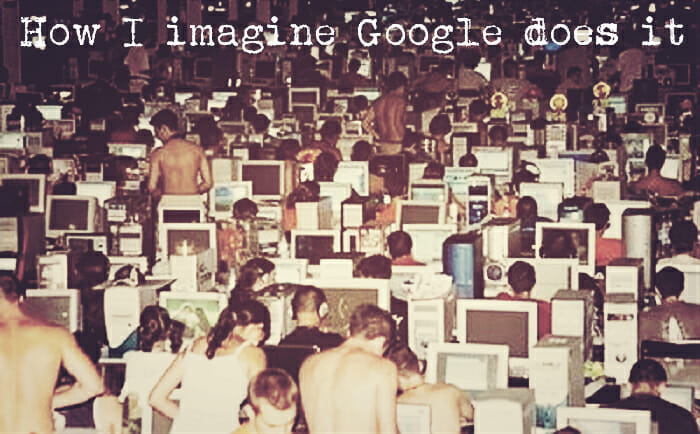 My Imaginary Google Sweatshop