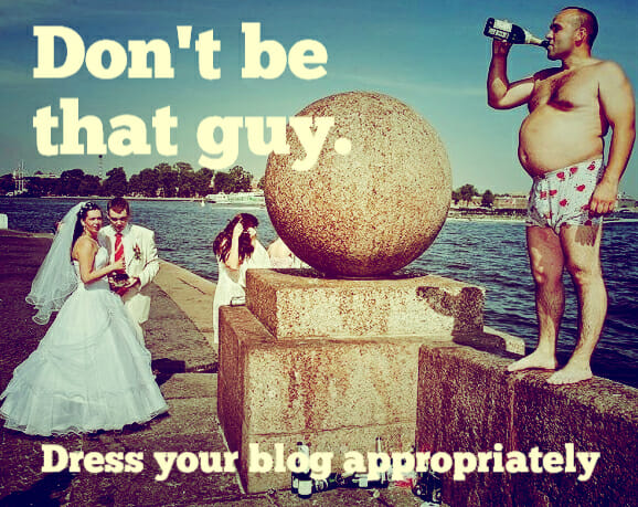 Your Blog Cant Be Underdressed